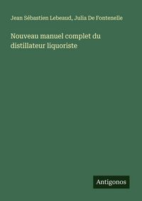 Produktbild: Nouveau manuel complet du distillateur liquoriste