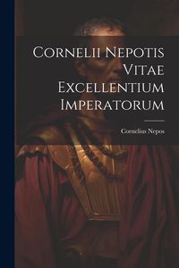 Produktbild: Cornelii Nepotis Vitae excellentium imperatorum