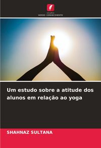 Produktbild: Um estudo sobre a atitude dos alunos em rela&ccedil;&atilde;o ao yoga