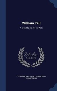 Produktbild: William Tell: A Grand Opera in Four Acts