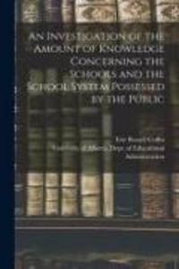 Produktbild: An Investigation of the Amount of Knowledge Concerning the Schools and the School System Possessed by the Public
