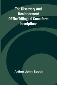 Produktbild: The Discovery And Decipherment Of The Trilingual Cuneiform Inscriptions