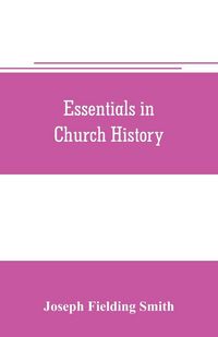 Produktbild: Essentials in church history; a history of the church from the birth of Joseph Smith to the present time (1922), with introductory chapters on the ant