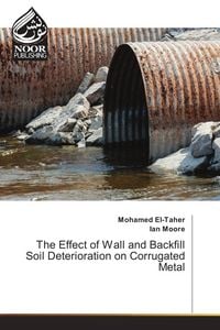 Produktbild: The Effect of Wall and Backfill Soil Deterioration on Corrugated Metal