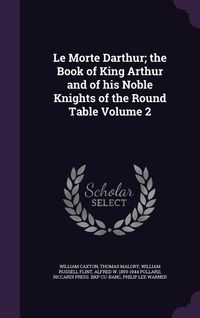 Produktbild: Le Morte Darthur; the Book of King Arthur and of his Noble Knights of the Round Table Volume 2
