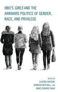 Produktbild: HBO's Girls and the Awkward Politics of Gender, Race, and Privilege