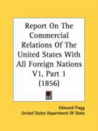 Produktbild: Report on the Commercial Relations of the United States with All Foreign Nations V1, Part 1 (1856)