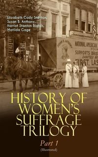 Produktbild: HISTORY OF WOMEN'S SUFFRAGE Trilogy - Part 1 (Illustrated)