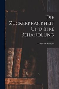 Produktbild: Die Zuckerkrankheit Und Ihre Behandlung