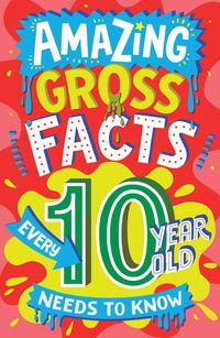 Produktbild: Amazing Gross Facts Every 10 Year Old Needs to Know