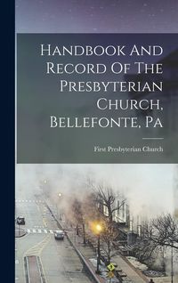 Produktbild: Handbook And Record Of The Presbyterian Church, Bellefonte, Pa