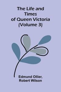 Produktbild: The Life and Times of Queen Victoria (Volume 3)