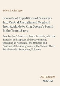 Produktbild: Journals of Expeditions of Discovery Into Central Australia and Overland from Adelaide to King George's Sound in the Years 1840-1