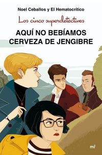 Produktbild: Los cinco superdetectives : aqu&iacute; no beb&iacute;amos cerveza de jengibre