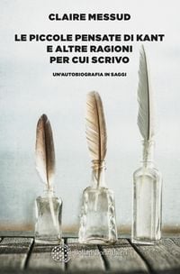 Produktbild: Le piccole pensate di Kant e altre ragioni per cui scrivo. Un'autobiografia in saggi