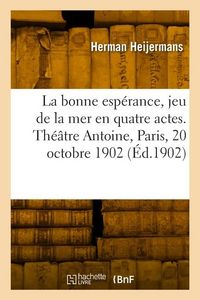 Produktbild: La bonne esp&eacute;rance, jeu de la mer en quatre actes. Th&eacute;&acirc;tre Antoine, Paris, 20 octobre 1902