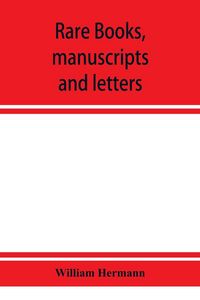 Produktbild: Rare books, manuscripts and letters, including the fine collection formed by William Hermann of White Plains, N.Y.