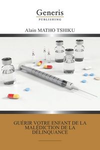 Produktbild: Gu&eacute;rir votre enfant de la mal&eacute;diction de la d&eacute;linquance
