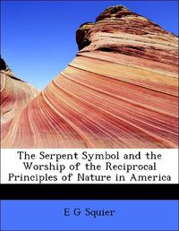 Produktbild: Squier, E: Serpent Symbol and the Worship of the Reciprocal