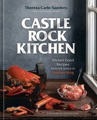 Bild vom Artikel Castle Rock Kitchen: Wicked Good Recipes from the World of Stephen King [A Cookbook] vom Autor Theresa Carle-Sanders