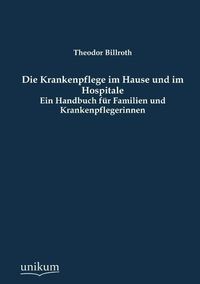Produktbild: Billroth, T: Krankenpflege im Hause und im Hospitale