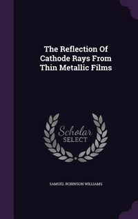 Produktbild: The Reflection Of Cathode Rays From Thin Metallic Films