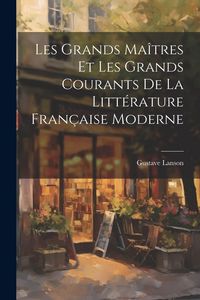 Produktbild: Les grands ma&icirc;tres et les grands courants de la litt&eacute;rature fran&ccedil;aise moderne