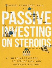 Produktbild: Passive Investing on Steroids: Using Leverage to Reduce Risk and Increase Returns