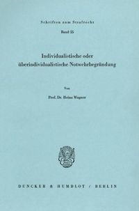 Produktbild: Individualistische oder &uuml;berindividualistische Notwehrbegr&uuml;ndung.