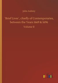Produktbild: &acute;Brief Lives&acute;, chiefly of Contemporaries, between the Years 1669 & 1696