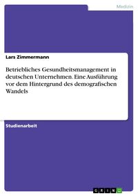 Produktbild: Betriebliches Gesundheitsmanagement in deutschen Unternehmen. Eine Ausf&uuml;hrung vor dem Hintergrund des demografischen Wandels