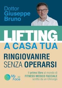 Produktbild: Lifting a Casa Tua - Ringiovanire Senza Operarsi. Ll Primo Libro Al Mondo Di Fitness Medico Facciale Scritto Da Un Chirurgo