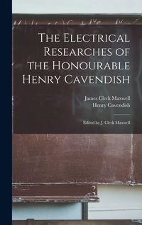 Produktbild: The Electrical Researches of the Honourable Henry Cavendish; Edited by J. Clerk Maxwell