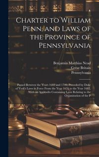 Produktbild: Charter to William Penn, and Laws of the Province of Pennsylvania