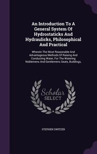 Produktbild: An Introduction To A General System Of Hydrostaticks And Hydraulicks, Philosophical And Practical