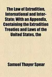 Produktbild: The Law of Extradition, International and Inter-State; With an Appendix, Containing the Extradition Treaties and Laws of the United States, the