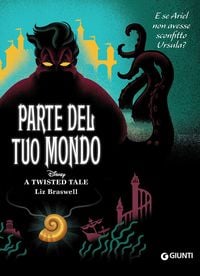 Produktbild: Parte del tuo mondo. E se Ariel non avesse sconfitto Ursula? A twisted tale