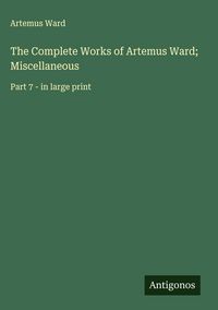 Produktbild: The Complete Works of Artemus Ward; Miscellaneous