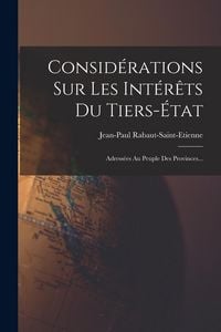 Produktbild: Consid&eacute;rations Sur Les Int&eacute;r&ecirc;ts Du Tiers-&eacute;tat: Adress&eacute;es Au Peuple Des Provinces...