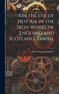 Produktbild: On the Use of Hot Air in the Iron Works of England and Scotland. Transl