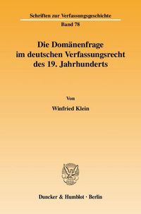 Produktbild: Die Dom&auml;nenfrage im deutschen Verfassungsrecht des 19. Jahrhunderts.