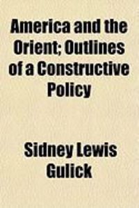 Produktbild: America and the Orient; Outlines of a Constructive Policy