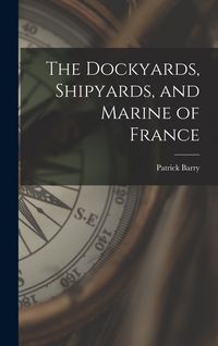 Produktbild: The Dockyards, Shipyards, and Marine of France