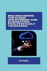 Produktbild: Bug Squashing the Cloud: Uncovering and Eliminating Faults in Fault Tolerance
