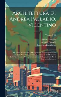 Produktbild: Architettura di Andrea Palladio, Vicentino: Di nuovo ristampata, e di figure in rame diligentemente intagliate arricchita, corretta, e accresciuta di