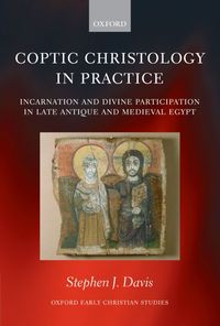 Produktbild: Coptic Christology in Practice: Incarnation and Divine Participation in Late Antique and Medieval Egypt