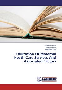 Produktbild: Utilization Of Maternal Heath Care Services And Associated Factors