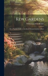 Produktbild: Kew Gardens: Or, a Popular Guide to the Royal Botanic Gardens of Kew