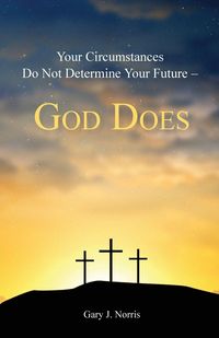 Produktbild: Your Circumstances Do Not Determine Your Future - God Does
