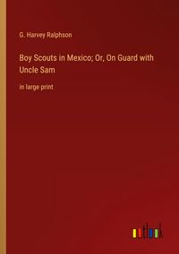 Produktbild: Boy Scouts in Mexico; Or, On Guard with Uncle Sam